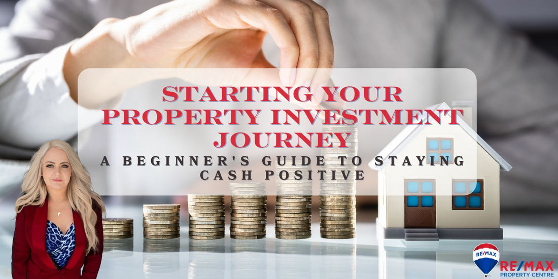 Starting Your Property Investment Journey: Guide to Staying Cash Positive