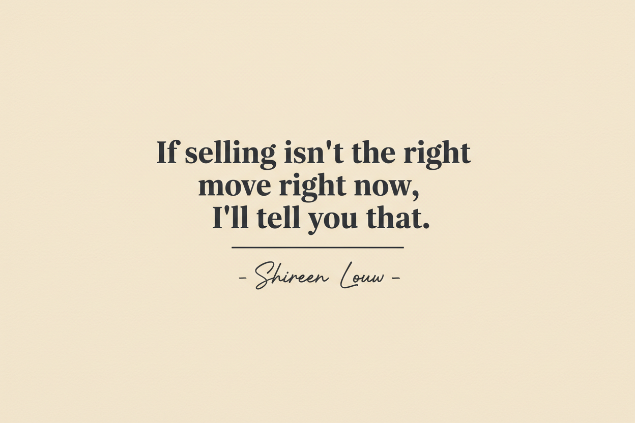 If selling isn’t the right move right now, I’ll tell you that. Write the words and the do a - Shireen Louw - Underneath